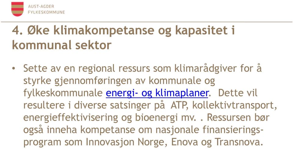 Dette vil resultere i diverse satsinger på ATP, kollektivtransport, energieffektivisering og