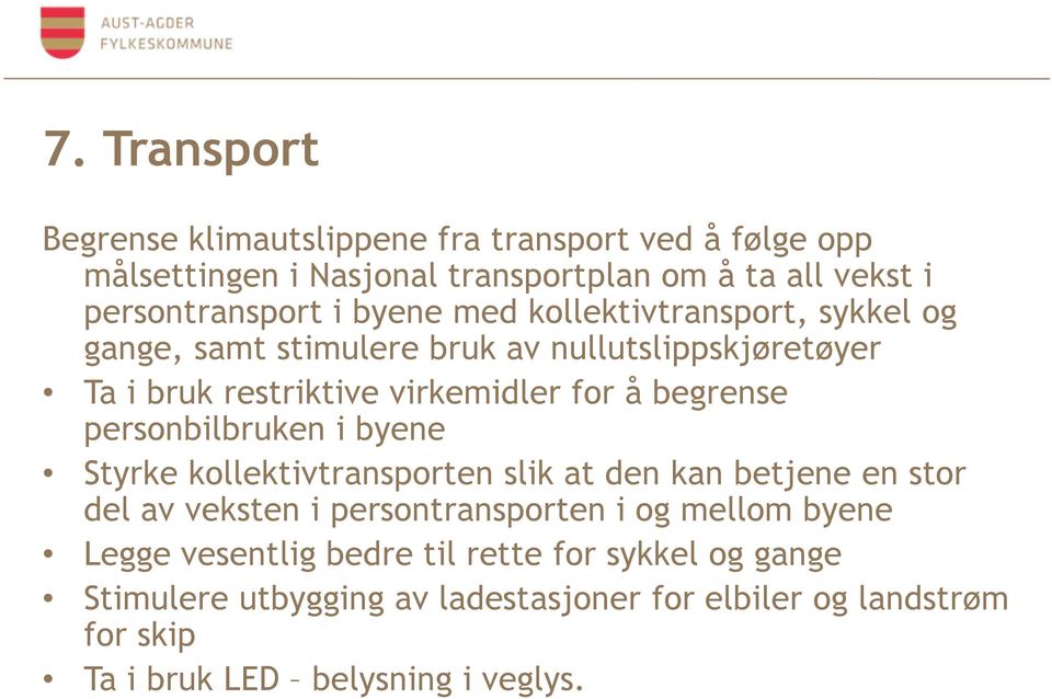 personbilbruken i byene Styrke kollektivtransporten slik at den kan betjene en stor del av veksten i persontransporten i og mellom byene Legge