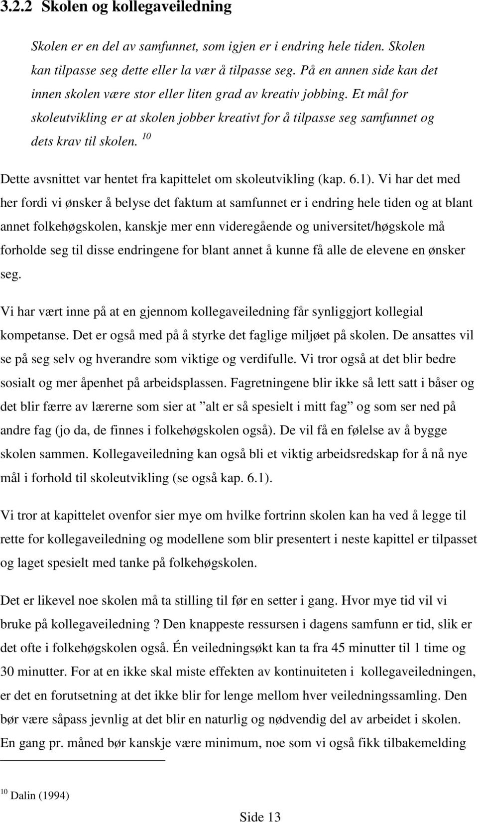 10 Dette avsnittet var hentet fra kapittelet om skoleutvikling (kap. 6.1).