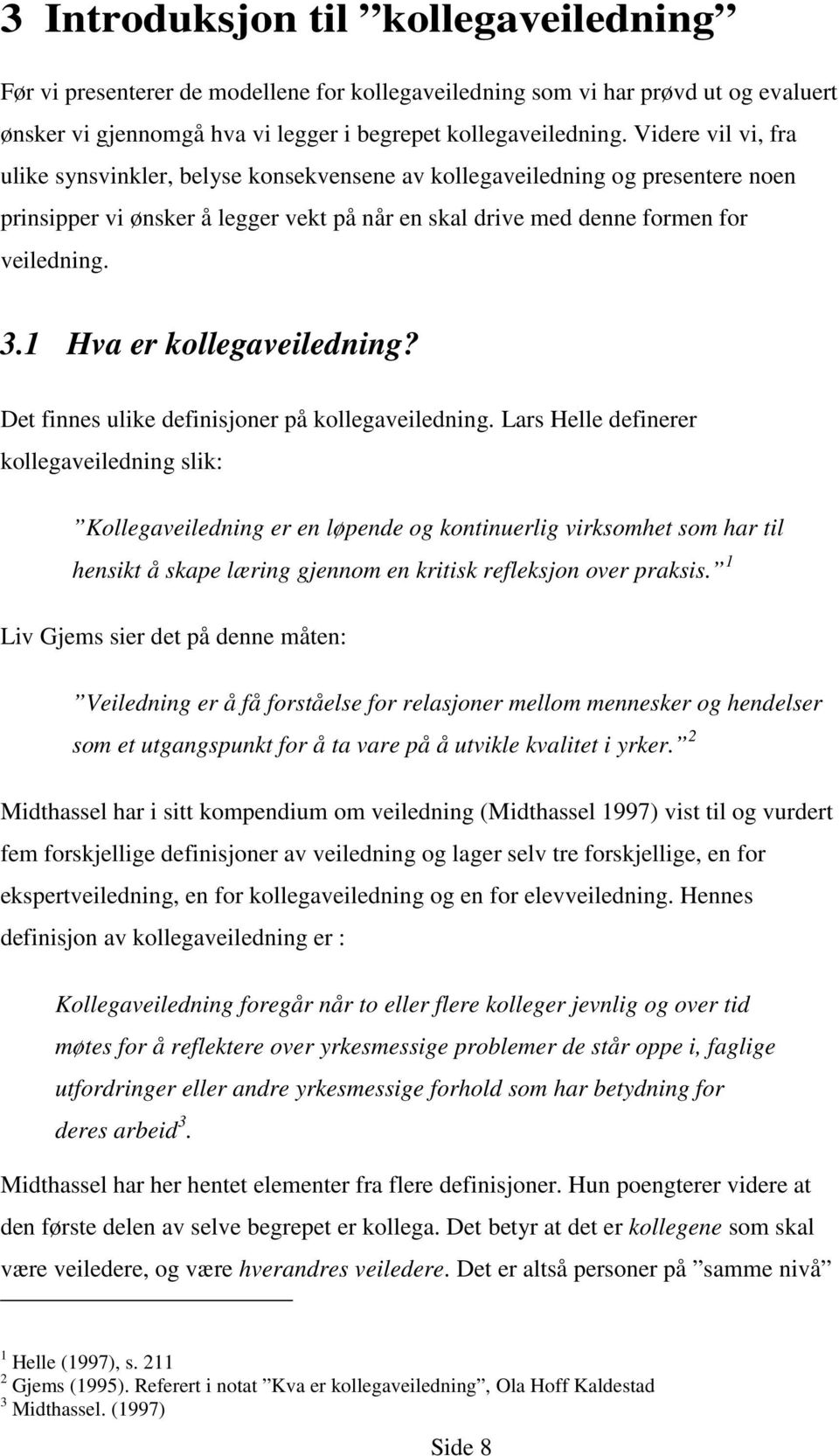 1 Hva er kollegaveiledning? Det finnes ulike definisjoner på kollegaveiledning.