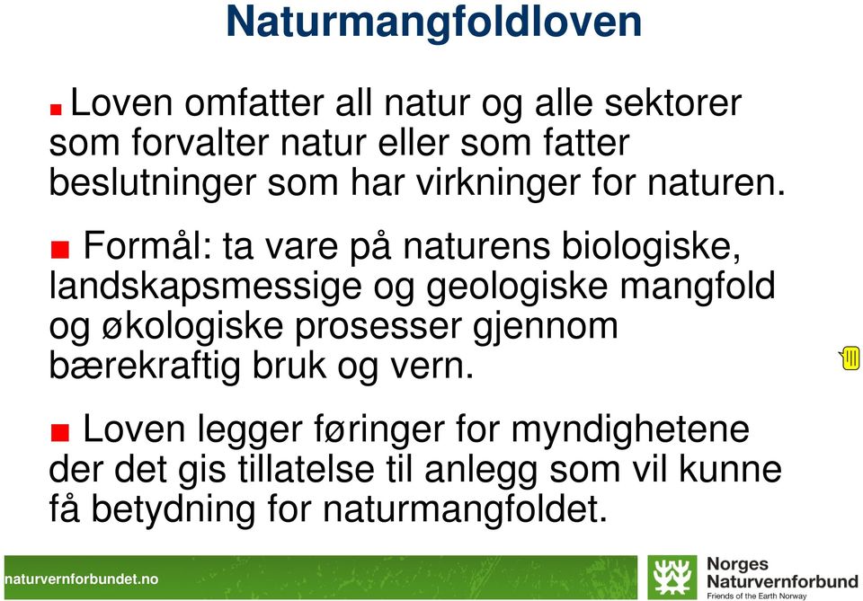 Formål: ta vare på naturens biologiske, landskapsmessige og geologiske mangfold og økologiske prosesser