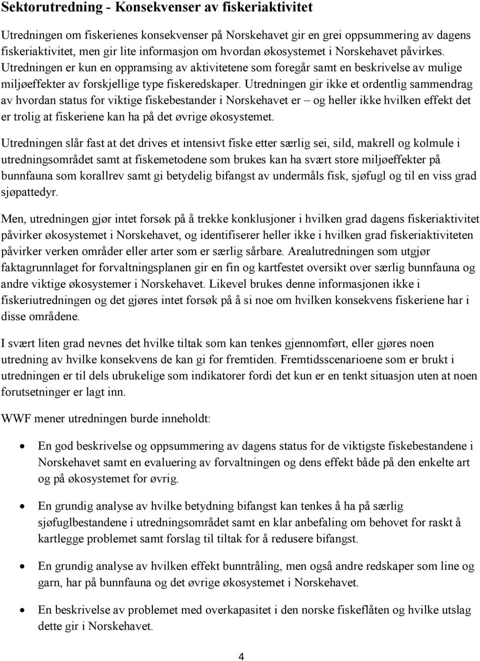 Utredningen gir ikke et ordentlig sammendrag av hvordan status for viktige fiskebestander i Norskehavet er og heller ikke hvilken effekt det er trolig at fiskeriene kan ha på det øvrige økosystemet.