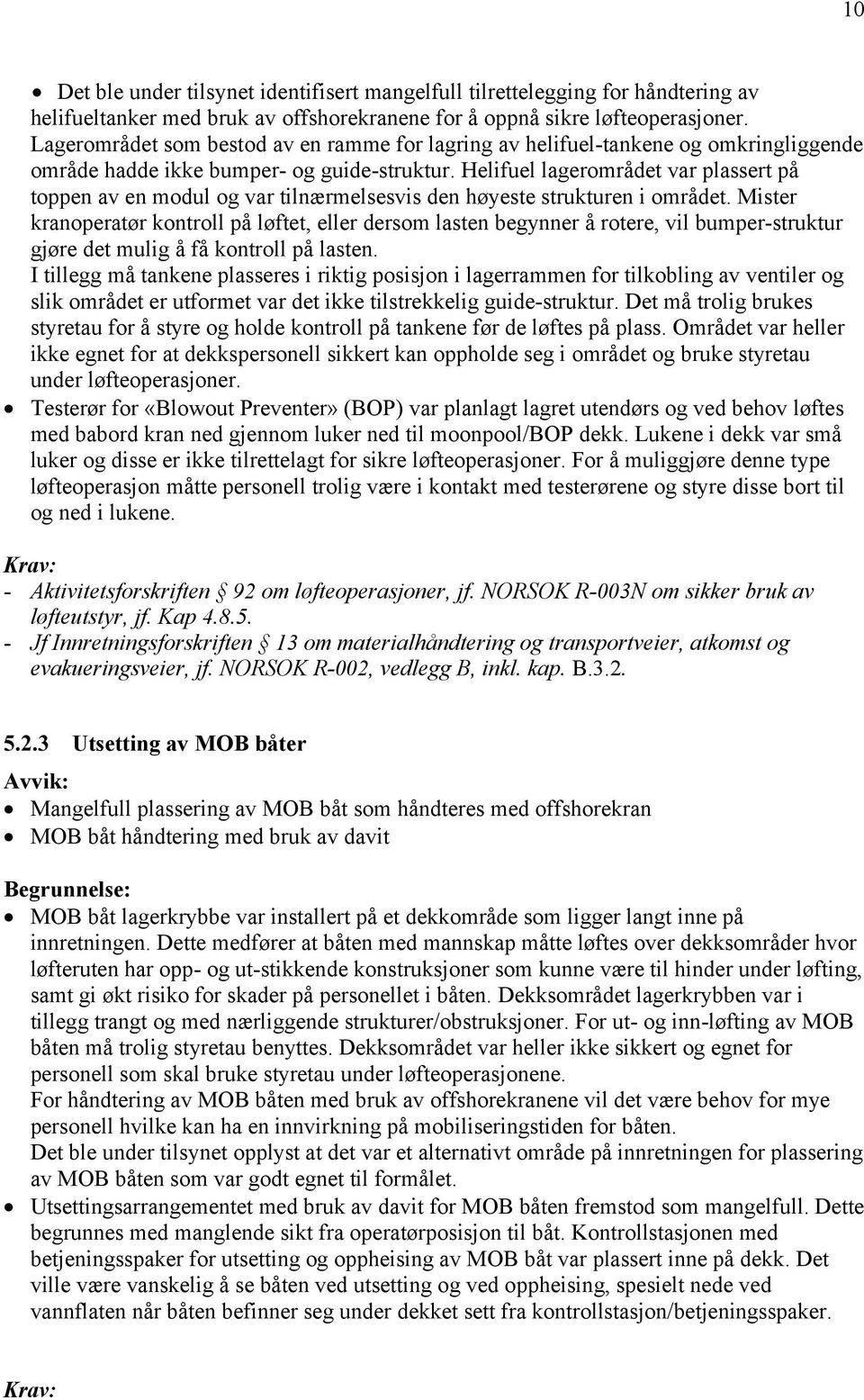 Helifuel lagerområdet var plassert på toppen av en modul og var tilnærmelsesvis den høyeste strukturen i området.