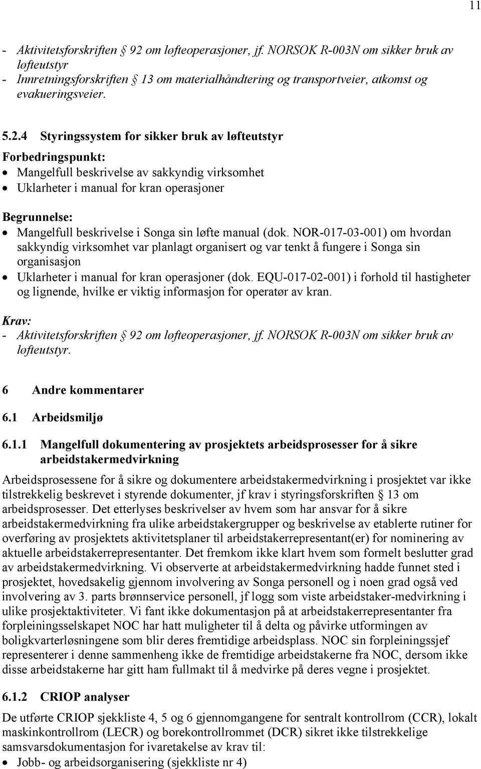 NOR-017-03-001) om hvordan sakkyndig virksomhet var planlagt organisert og var tenkt å fungere i Songa sin organisasjon Uklarheter i manual for kran operasjoner (dok.