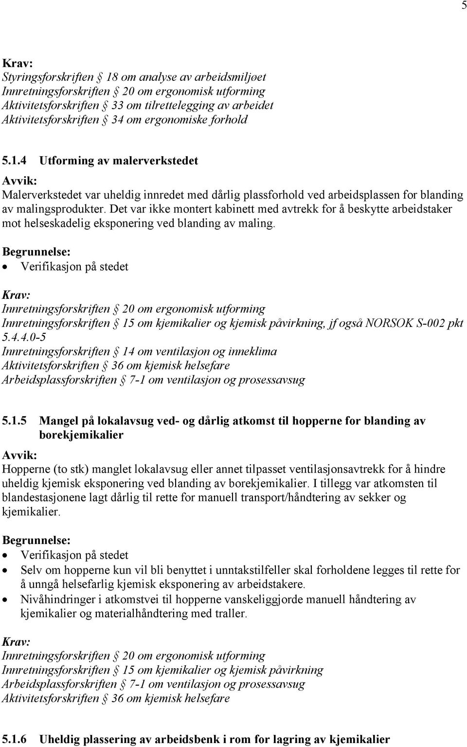 Det var ikke montert kabinett med avtrekk for å beskytte arbeidstaker mot helseskadelig eksponering ved blanding av maling.