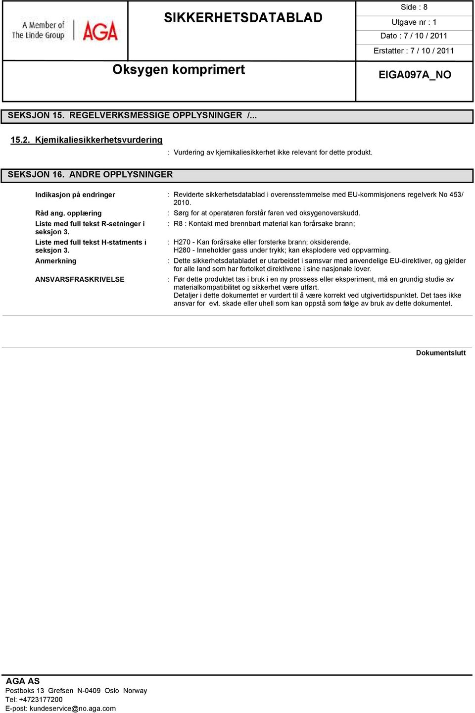 opplæring Liste med full tekst R-setninger i seksjon 3. Liste med full tekst H-statments i seksjon 3. Anmerkning ANSVARSFRASKRIVELSE : Sørg for at operatøren forstår faren ved oksygenoverskudd.