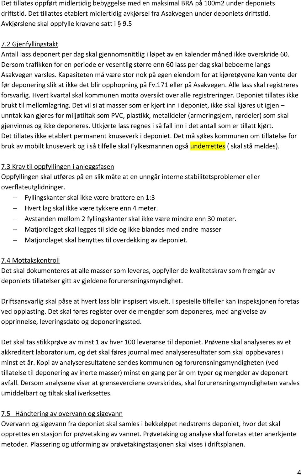 Dersom trafikken for en periode er vesentlig større enn 60 lass per dag skal beboerne langs Asakvegen varsles.