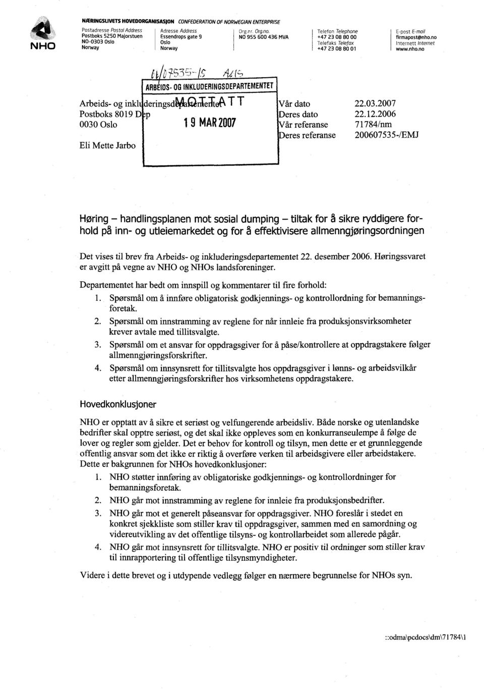 no Internett Internet www.nho.no --, 3c; _ c Arbeids- og inkl deringsd Postboks 8019 D p 0030 Oslo Eli Mette Jarbo ARBEIDS - OG INKtUDERINGSDEPARTEMENTET @l>la QITerTte4kT T Vår dato 22.03.2007 Deres dato 22.