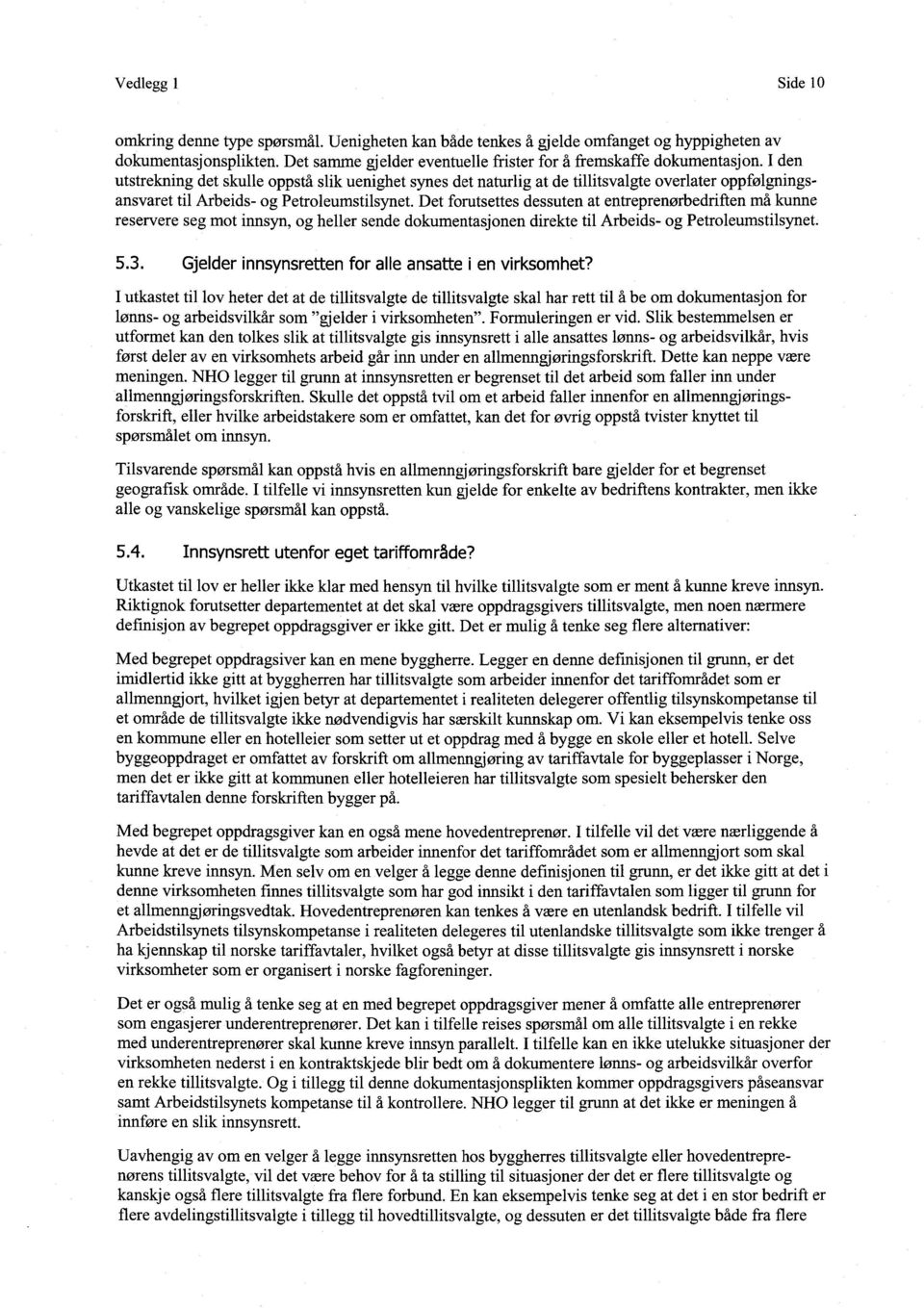 I den utstrekning det skulle oppstå slik uenighet synes det naturlig at de tillitsvalgte overlater oppfølgningsansvaret til Arbeids- og Petroleumstilsynet.