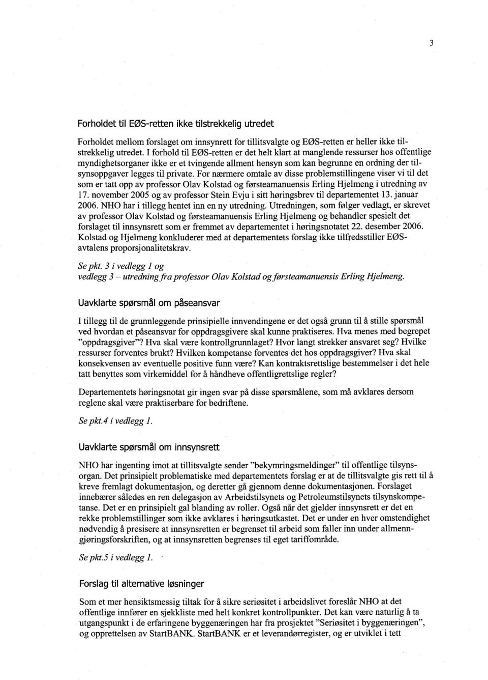 private. For nærmere omtale av disse problemstillingene viser vi til det som er tatt opp av professor Olav Kolstad og førsteamanuensis Erling Hjelmeng i utredning av 17.