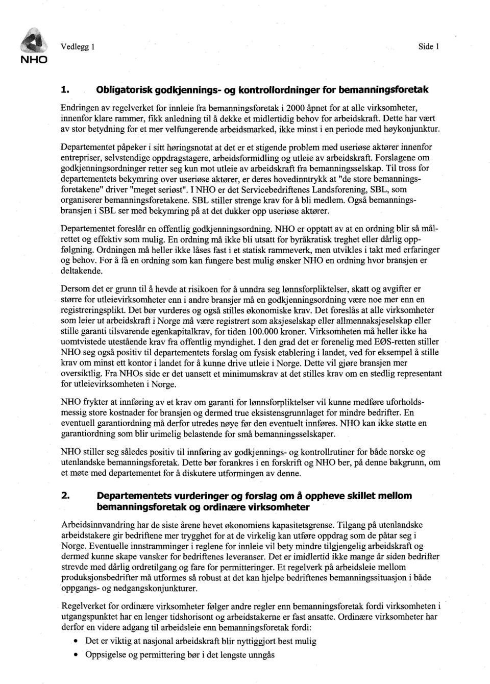 anledning til å dekke et midlertidig behov for arbeidskraft. Dette har vært av stor betydning for et mer velfungerende arbeidsmarked, ikke minst i en periode med høykonjunktur.