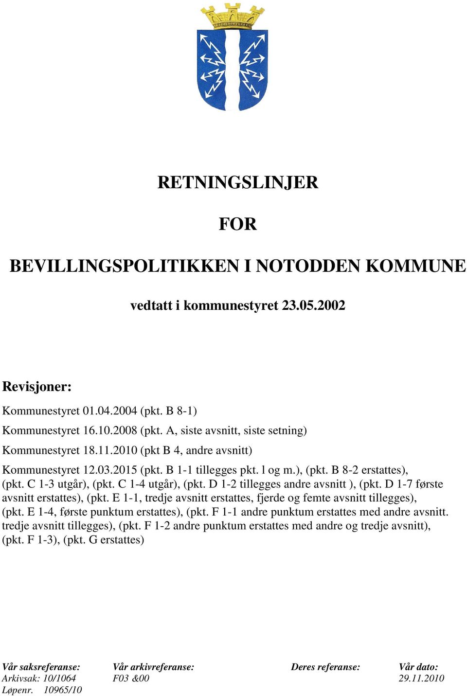 C 1-4 utgår), (pkt. D 1-2 tillegges andre avsnitt ), (pkt. D 1-7 første avsnitt erstattes), (pkt. E 1-1, tredje avsnitt erstattes, fjerde og femte avsnitt tillegges), (pkt.