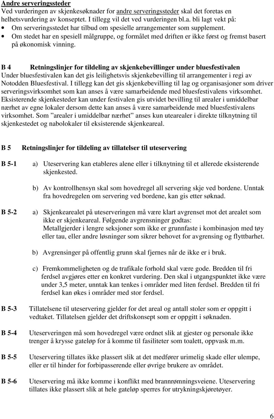 B 4 Retningslinjer for tildeling av skjenkebevillinger under bluesfestivalen Under bluesfestivalen kan det gis leilighetsvis skjenkebevilling til arrangementer i regi av Notodden Bluesfestival.