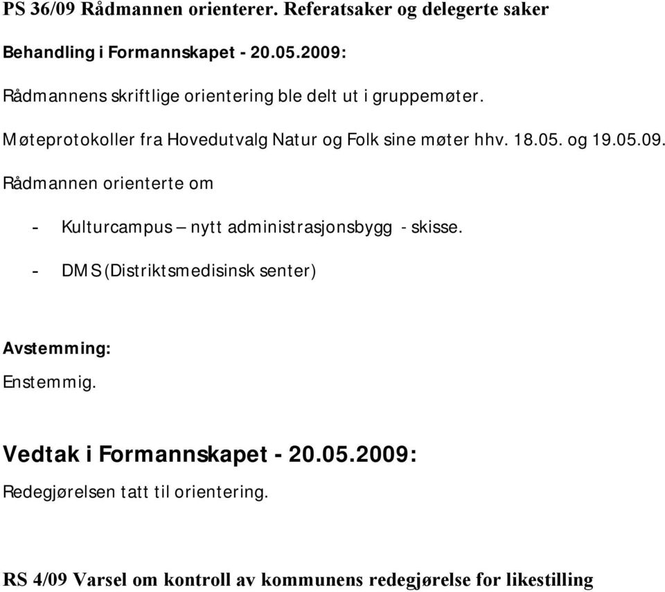 Møteprotokoller fra Hovedutvalg Natur og Folk sine møter hhv. 18.05. og 19.05.09.