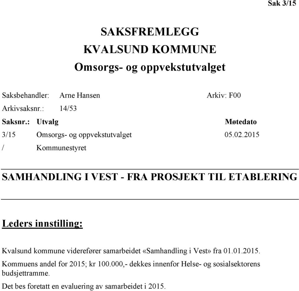 2015 / Kommunestyret SAMHANDLING I VEST - FRA PROSJEKT TIL ETABLERING Leders innstilling: Kvalsund kommune viderefører