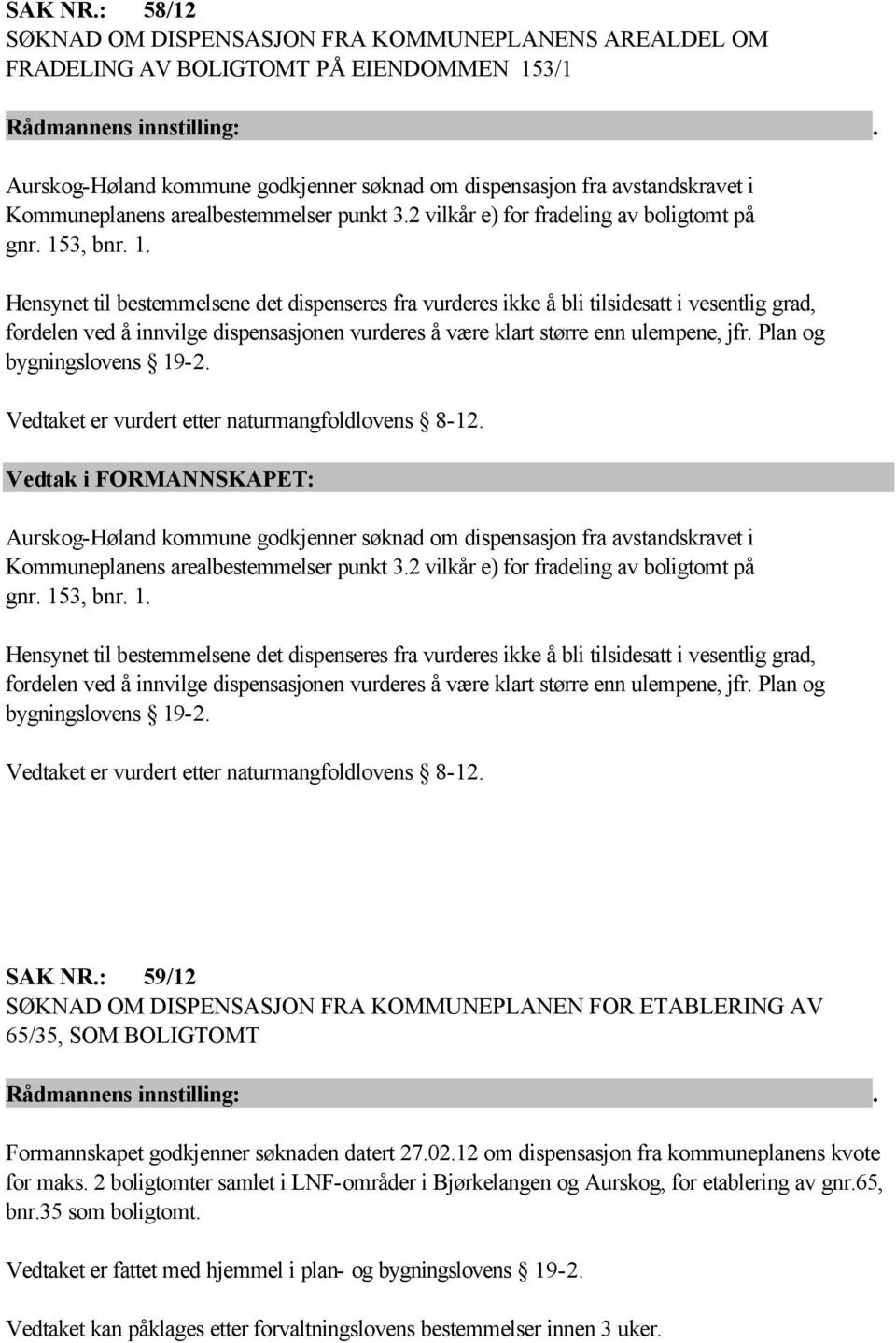 arealbestemmelser punkt 3.2 vilkår e) for fradeling av boligtomt på gnr. 15