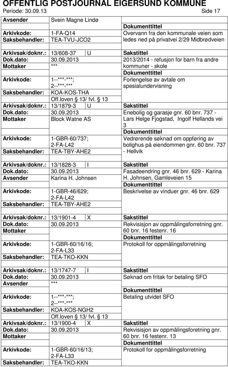 : 13/1879-3 U Sakstittel Enebolig og garasje gnr. 60 bnr. 737 - Block Watne AS Lars Helge Fjogstad, Ingolf Hellands vei 3 1-GBR-60/737; Vedrørende søknad om oppføring av bolighus på eiendommen gnr.