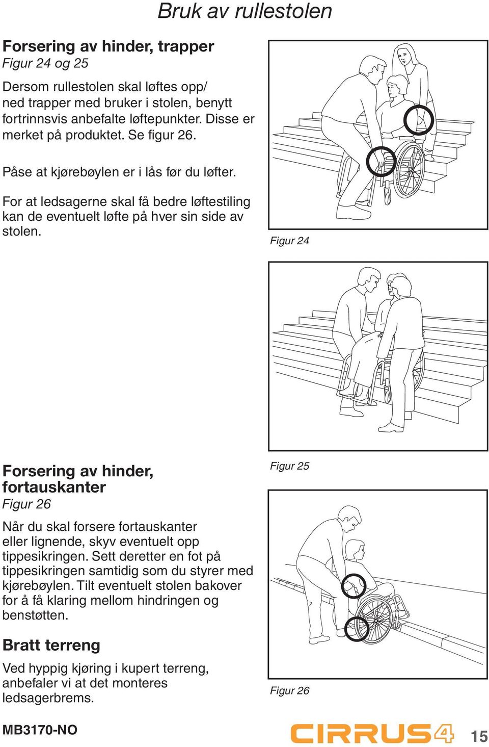 Figur 24 Forsering av hinder, fortauskanter Figur 26 Når du skal forsere fortauskanter eller lignende, skyv eventuelt opp tippesikringen.