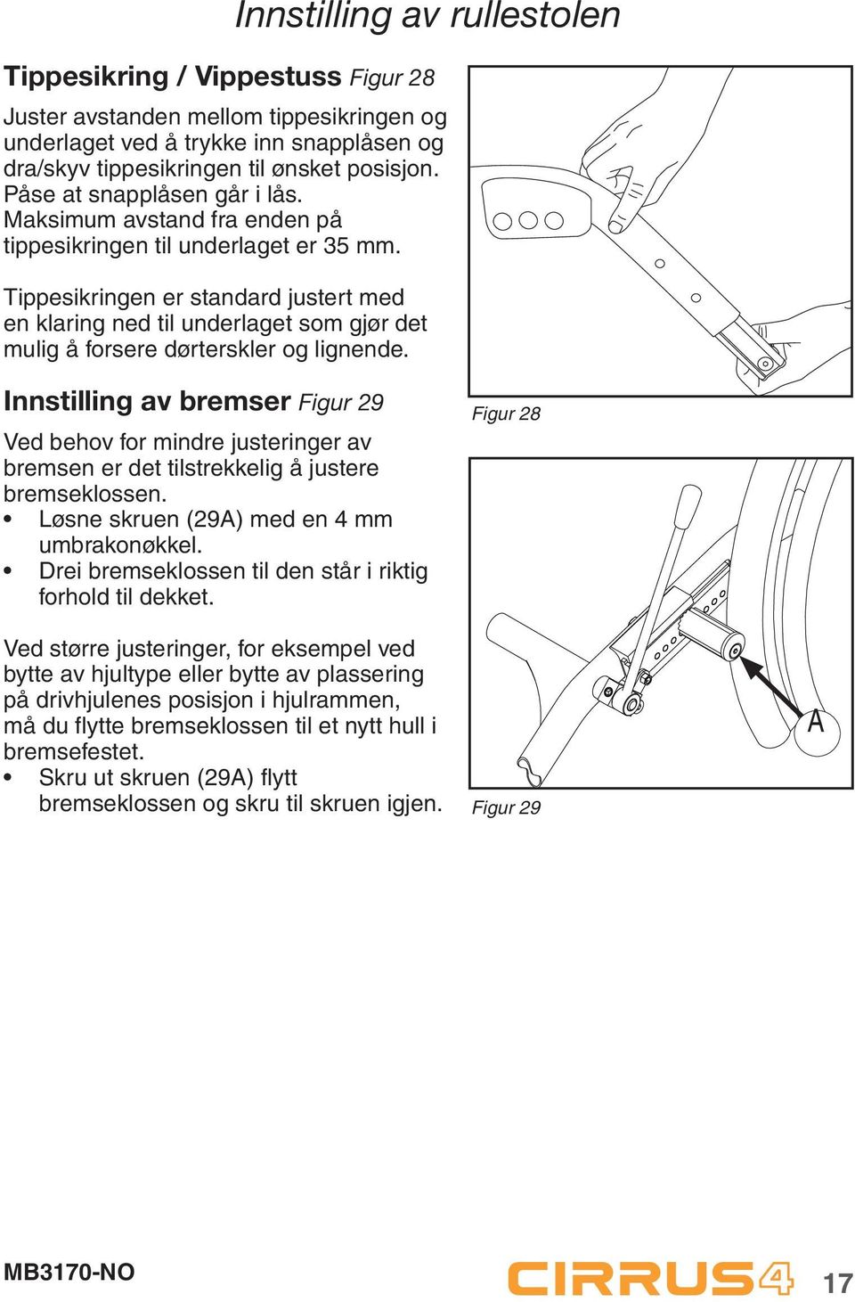 Tippesikringen er standard justert med en klaring ned til underlaget som gjør det mulig å forsere dørterskler og lignende.