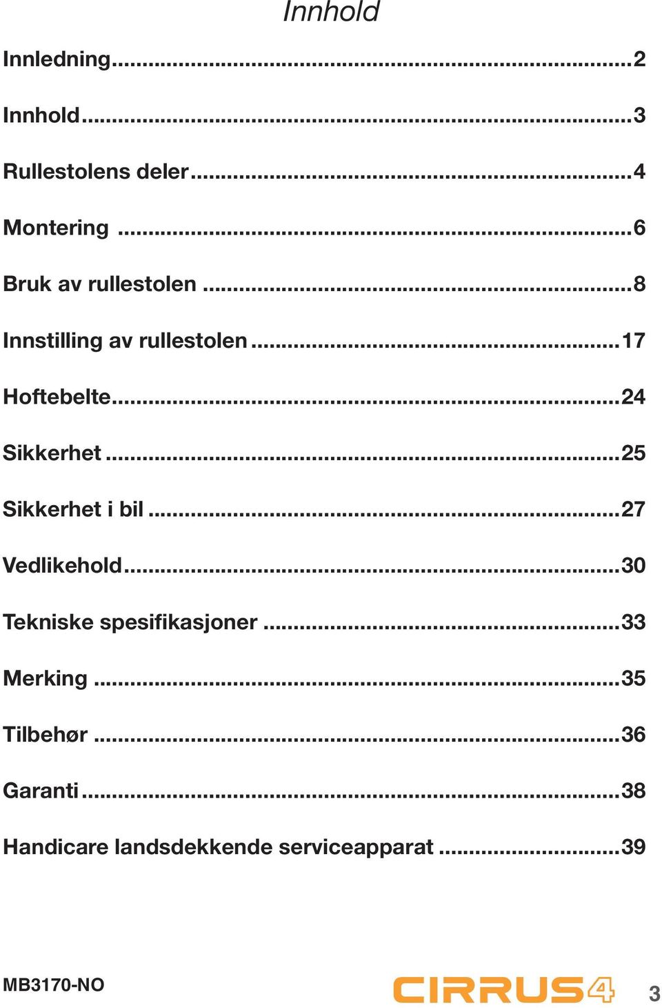 ..24 Sikkerhet...25 Sikkerhet i bil...27 Vedlikehold.