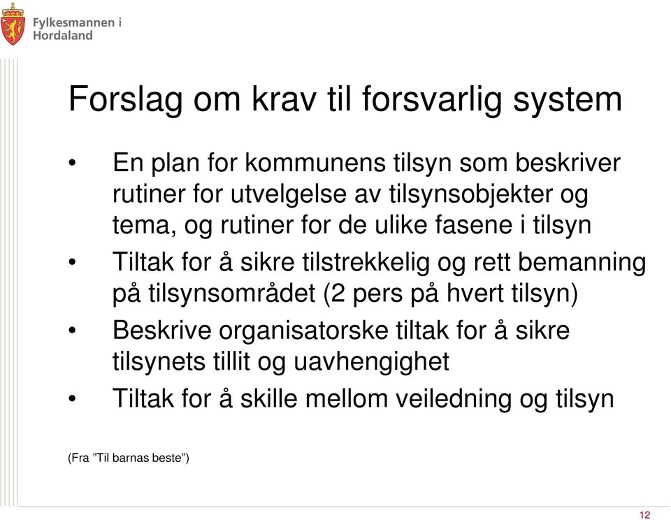 rett bemanning på tilsynsområdet (2 pers på hvert tilsyn) Beskrive organisatorske tiltak for å sikre