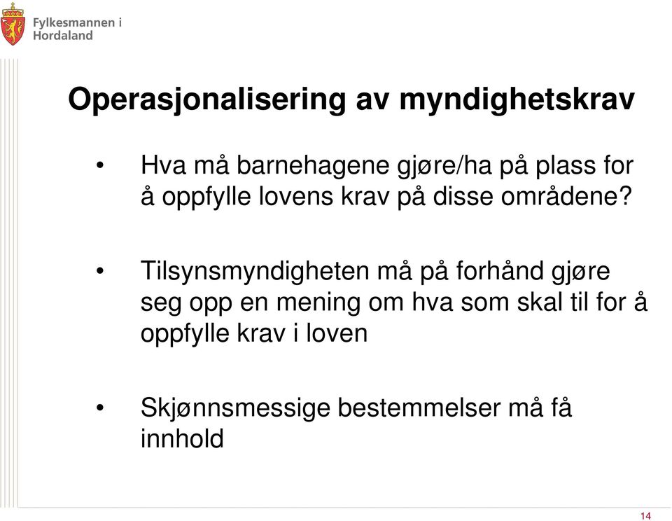 Tilsynsmyndigheten må på forhånd gjøre seg opp en mening om hva som