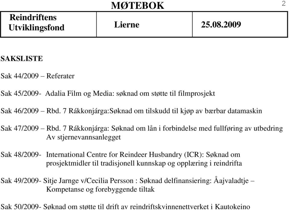 7 Rákkonjárga: Søknad om lån i forbindelse med fullføring av utbedring Av stjernevannsanlegget Sak 48/2009- International Centre for Reindeer Husbandry (ICR):