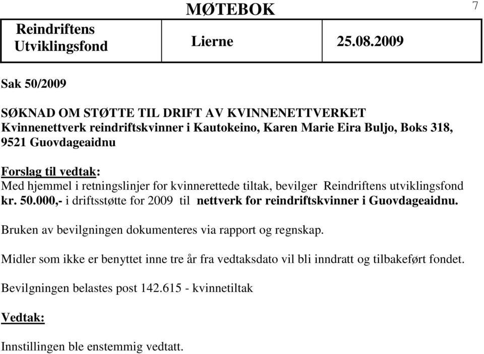 000,- i driftsstøtte for 2009 til nettverk for reindriftskvinner i Guovdageaidnu.
