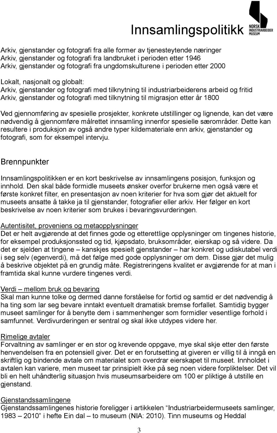 migrasjon etter år 1800 Ved gjennomføring av spesielle prosjekter, konkrete utstillinger og lignende, kan det være nødvendig å gjennomføre målrettet innsamling innenfor spesielle særområder.