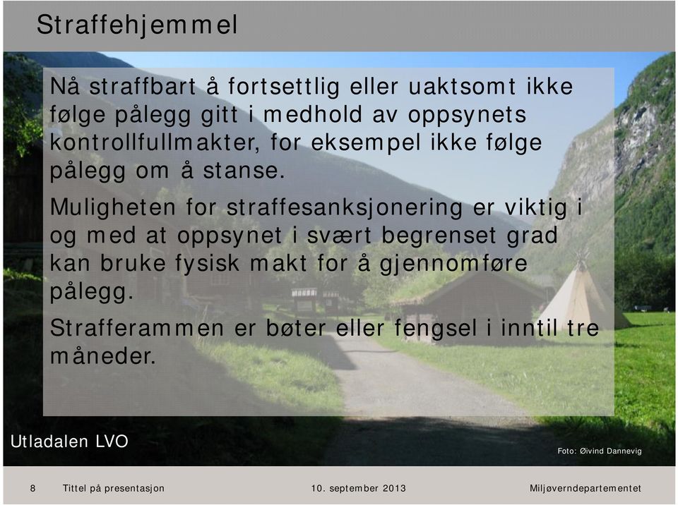 Muligheten for straffesanksjonering er viktig i og med at oppsynet i svært begrenset grad kan bruke