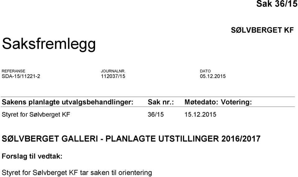 : Møtedato: Votering: Styret for Sølvberget KF 36/15 15.12.