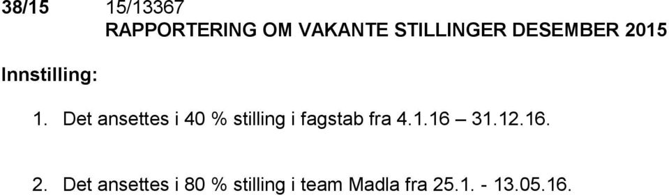 Det ansettes i 40 % stilling i fagstab fra 4.1.