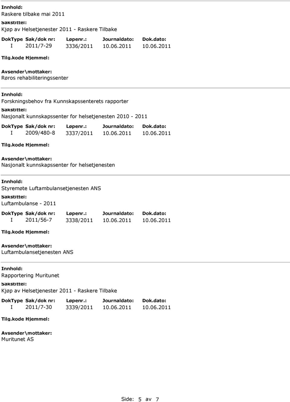 Nasjonalt kunnskapssenter for helsetjenesten Styremøte Luftambulansetjenesten ANS Luftambulanse - 2011 2011/56-7 3338/2011