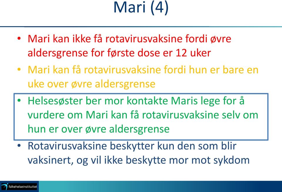 kontakte Maris lege for å vurdere om Mari kan få rotavirusvaksine selv om hun er over øvre