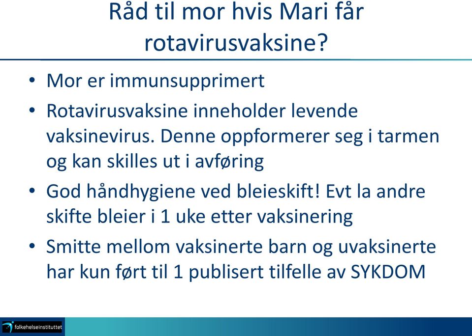 Denne oppformerer seg i tarmen og kan skilles ut i avføring God håndhygiene ved