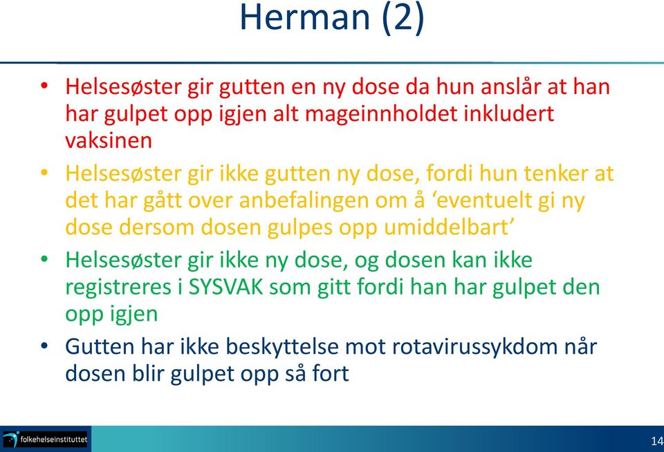 dose dersom dosen gulpes opp umiddelbart Helsesøster gir ikke ny dose, og dosen kan ikke registreres i SYSVAK som