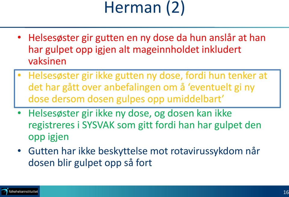 dose dersom dosen gulpes opp umiddelbart Helsesøster gir ikke ny dose, og dosen kan ikke registreres i SYSVAK som