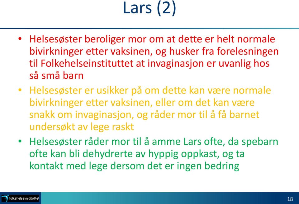 etter vaksinen, eller om det kan være snakk om invaginasjon, og råder mor til å få barnet undersøkt av lege raskt Helsesøster