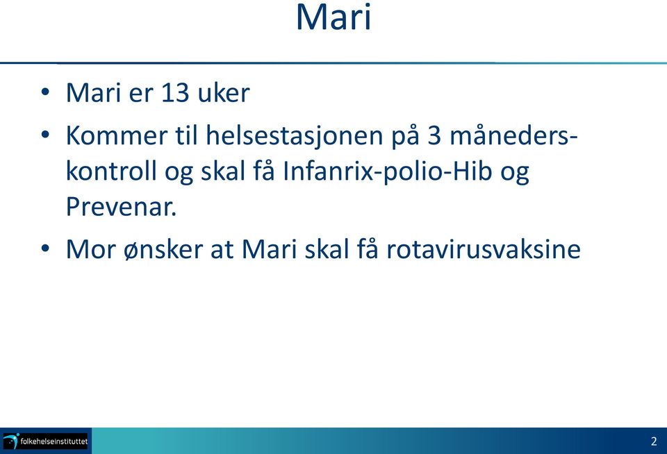 skal få Infanrix-polio-Hib og Prevenar.