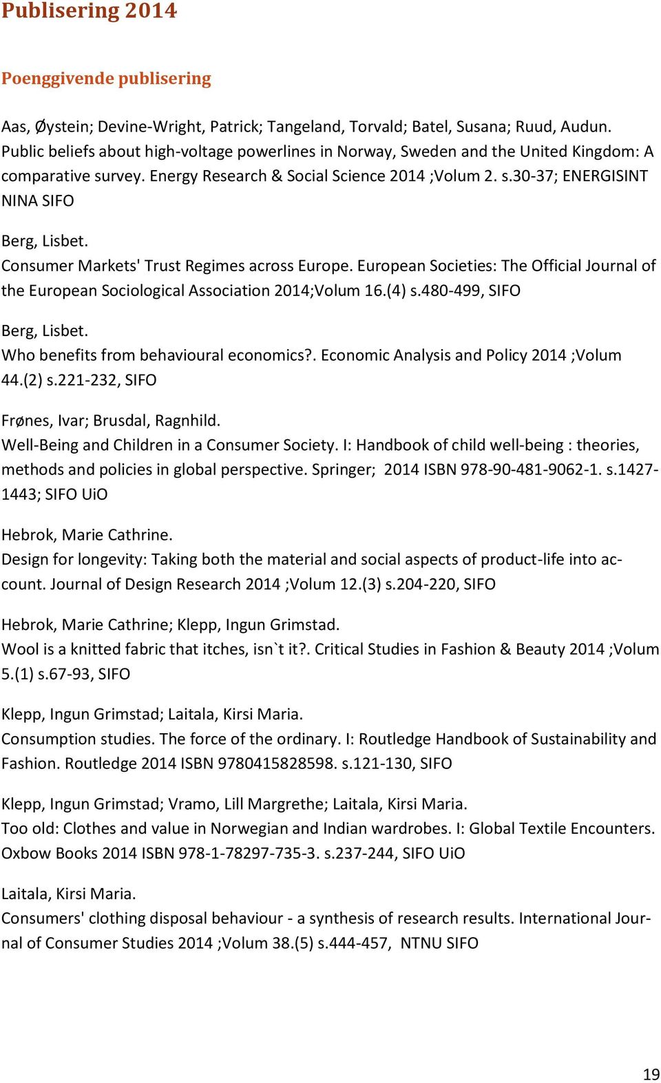 Consumer Markets' Trust Regimes across Europe. European Societies: The Official Journal of the European Sociological Association 2014;Volum 16.(4) s.480-499, SIFO Berg, Lisbet.