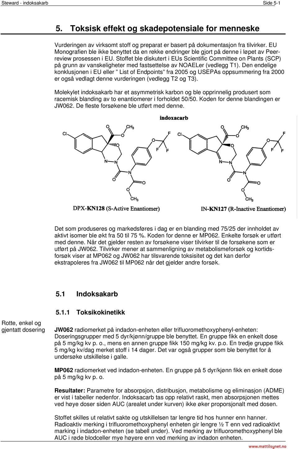 Stoffet ble diskutert i EUs Scientific Committee on Plants (SCP) på grunn av vanskeligheter med fastsettelse av NAELer (vedlegg T1).