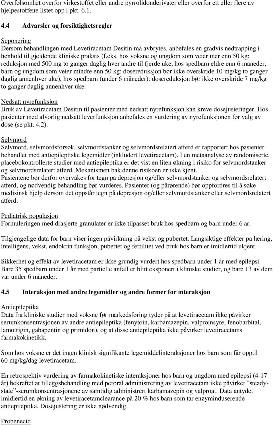 hos voksne og ungdom som veier mer enn 50 kg: reduksjon med 500 mg to ganger daglig hver andre til fjerde uke, hos spedbarn eldre enn 6 måneder, barn og ungdom som veier mindre enn 50 kg: