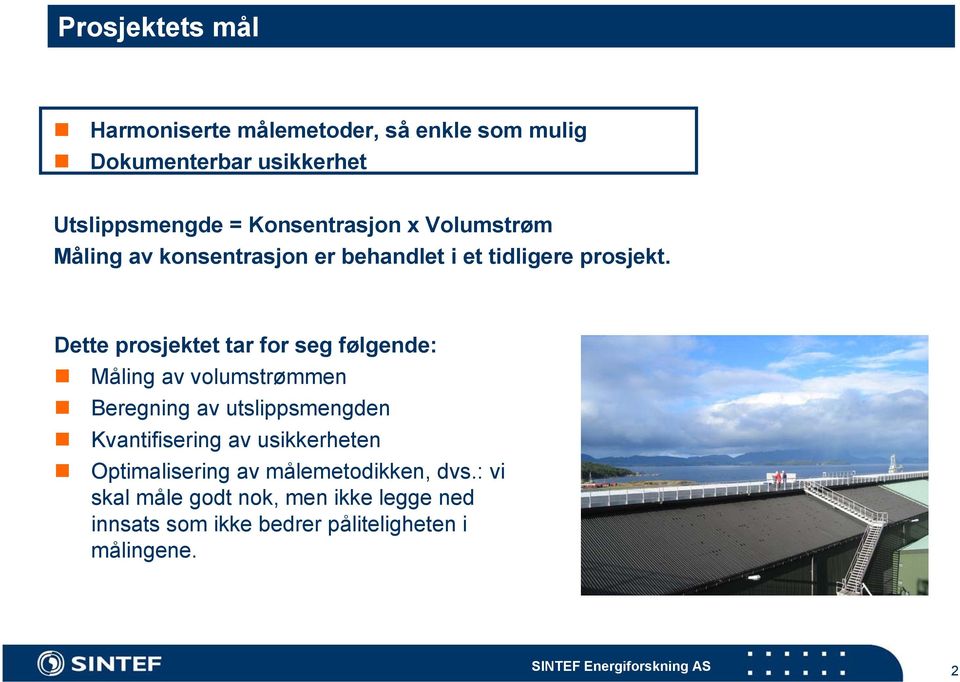 Dette prosjektet tar for seg følgende: Måling av volumstrømmen Beregning av utslippsmengden Kvantifisering av