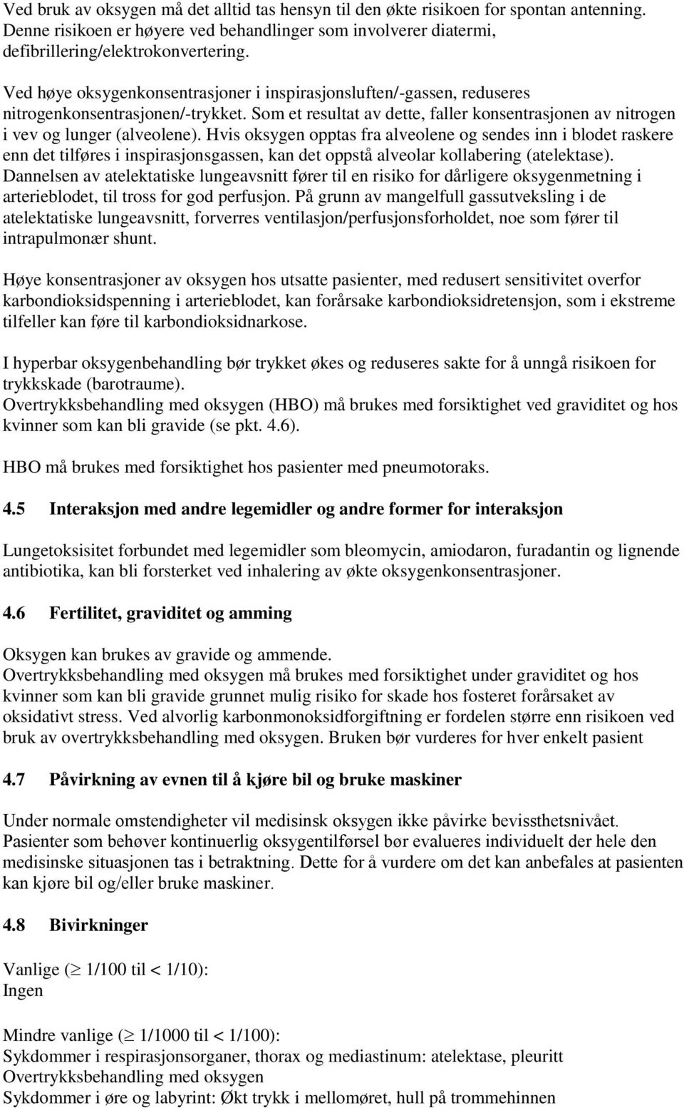 Hvis oksygen opptas fra alveolene og sendes inn i blodet raskere enn det tilføres i inspirasjonsgassen, kan det oppstå alveolar kollabering (atelektase).