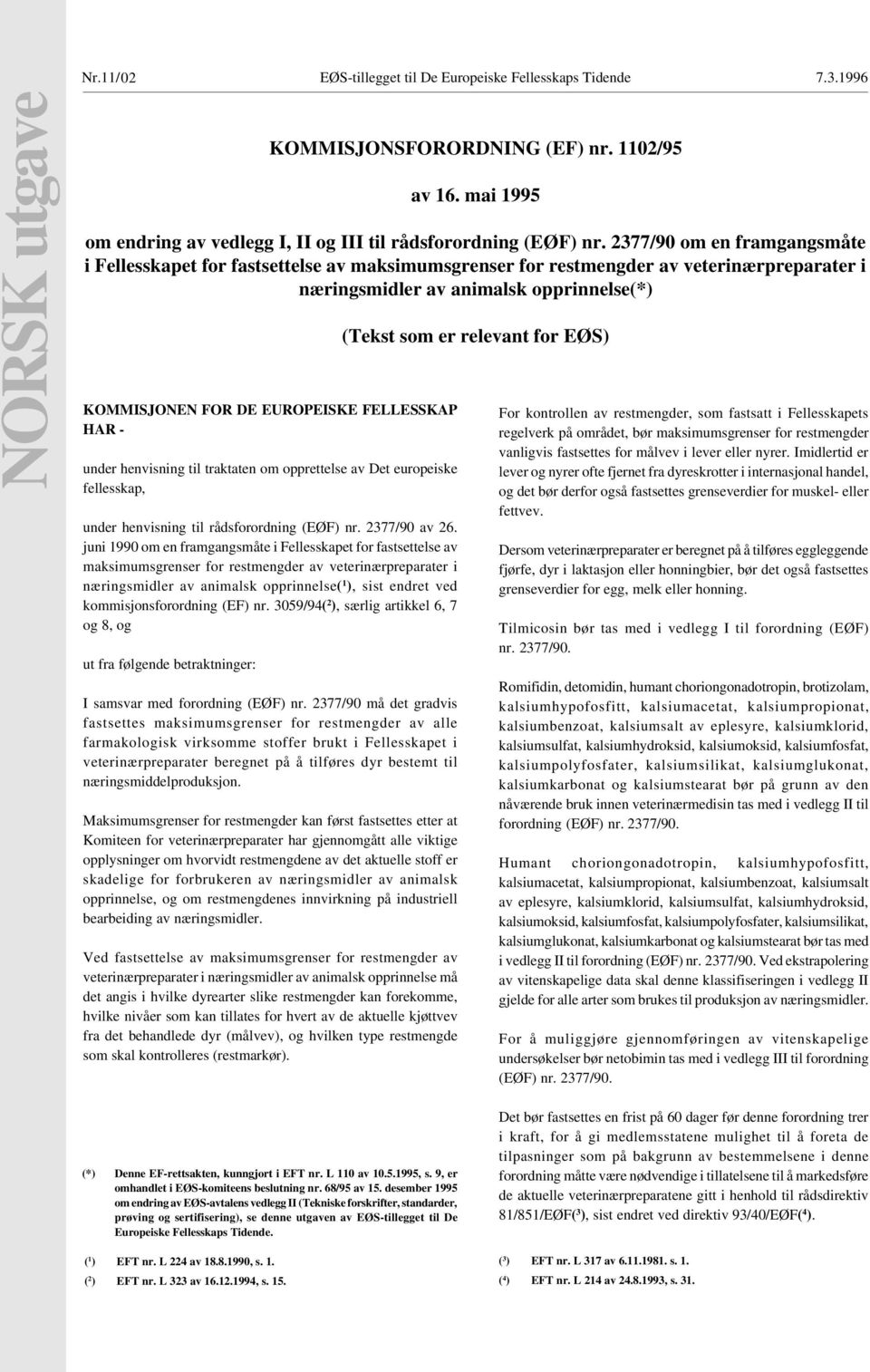 FELLESSKAP HAR - under henvisning til traktaten om opprettelse av Det europeiske fellesskap, under henvisning til rådsforordning (EØF) nr. 2377/90 av 26.