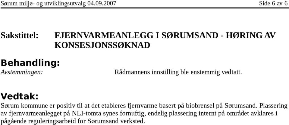 positiv til at det etableres fjernvarme basert på biobrensel på Sørumsand.