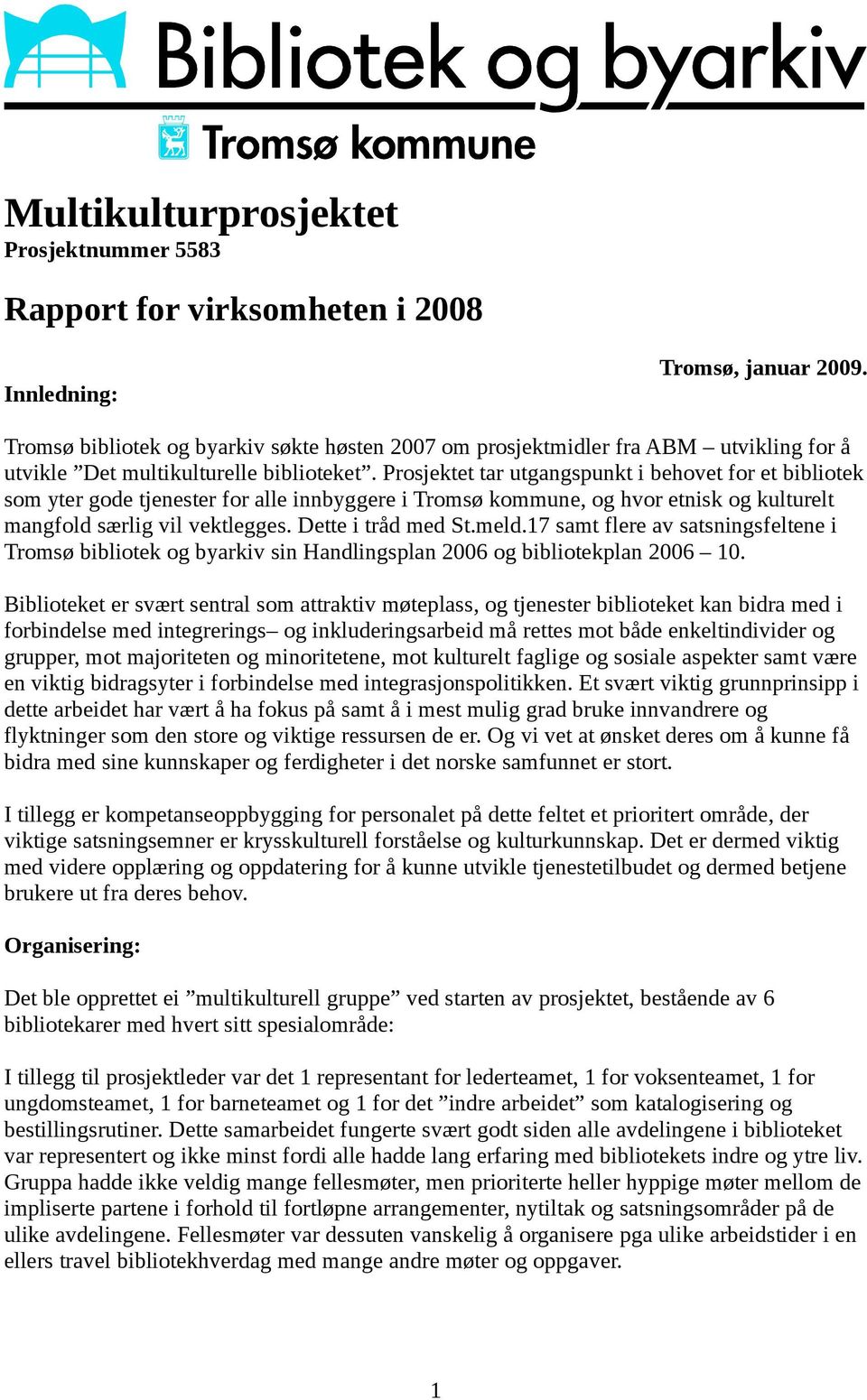 Prosjektet tar utgangspunkt i behovet for et bibliotek som yter gode tjenester for alle innbyggere i Tromsø kommune, og hvor etnisk og kulturelt mangfold særlig vil vektlegges. Dette i tråd med St.