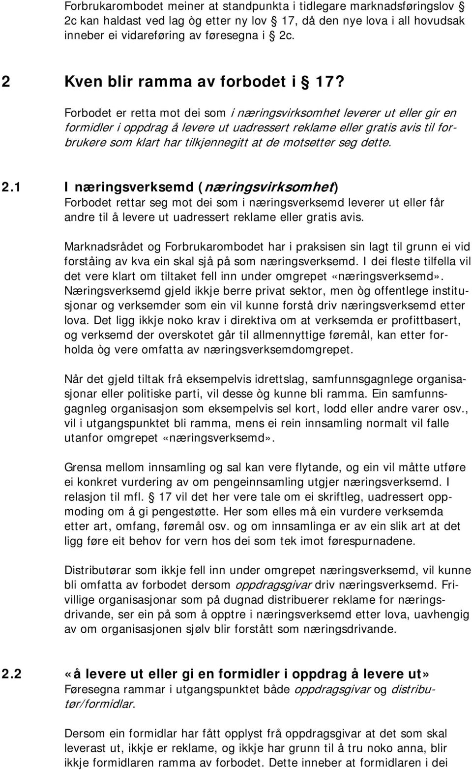 Forbodet er retta mot dei som i næringsvirksomhet leverer ut eller gir en formidler i oppdrag å levere ut uadressert reklame eller gratis avis til forbrukere som klart har tilkjennegitt at de