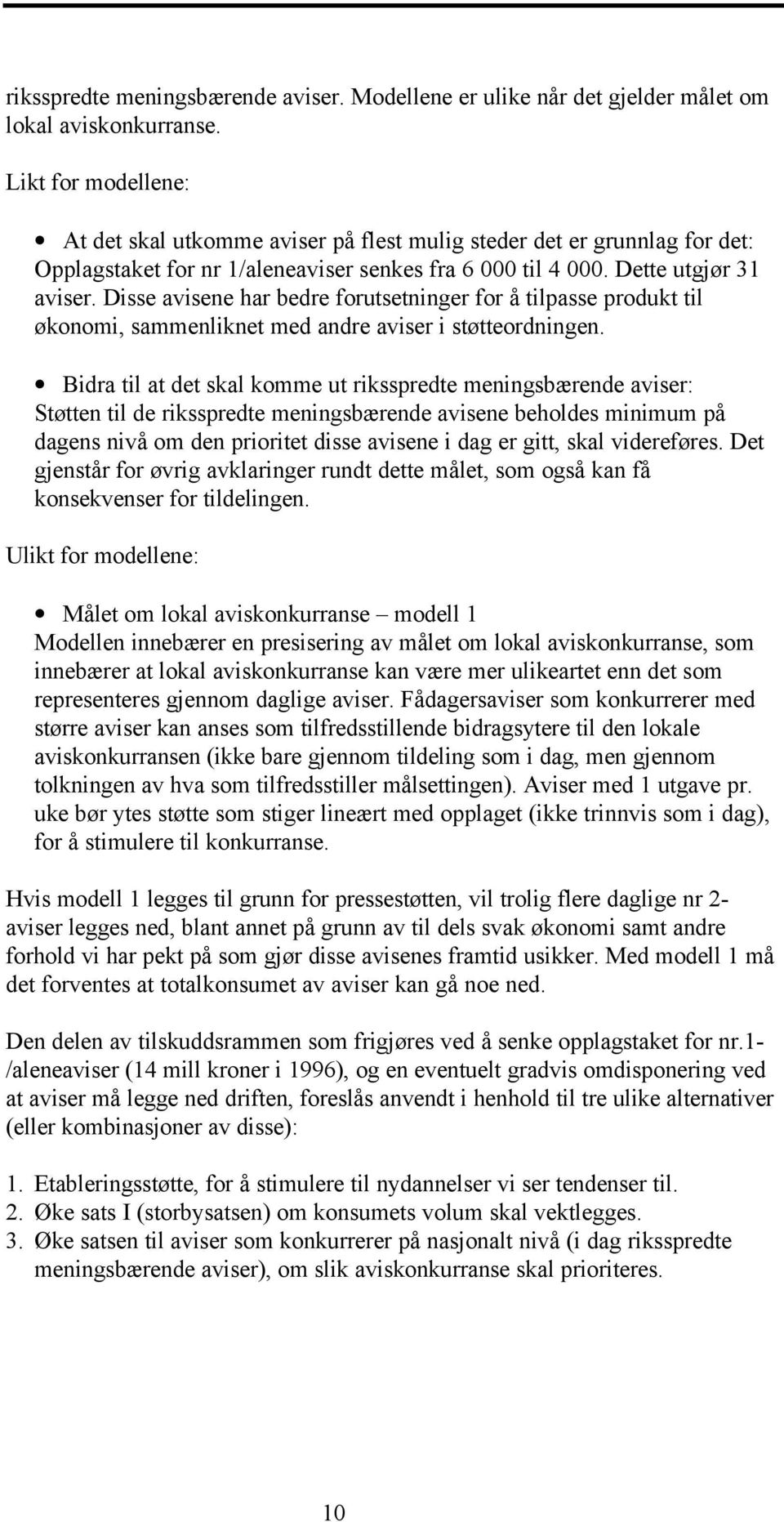 Disse avisene har bedre forutsetninger for å tilpasse produkt til økonomi, sammenliknet med andre aviser i støtteordningen.