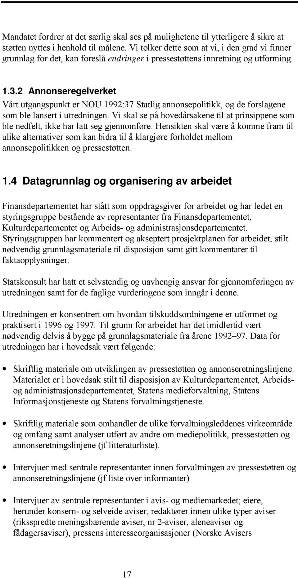 2 Annonseregelverket Vårt utgangspunkt er NOU 1992:37 Statlig annonsepolitikk, og de forslagene som ble lansert i utredningen.